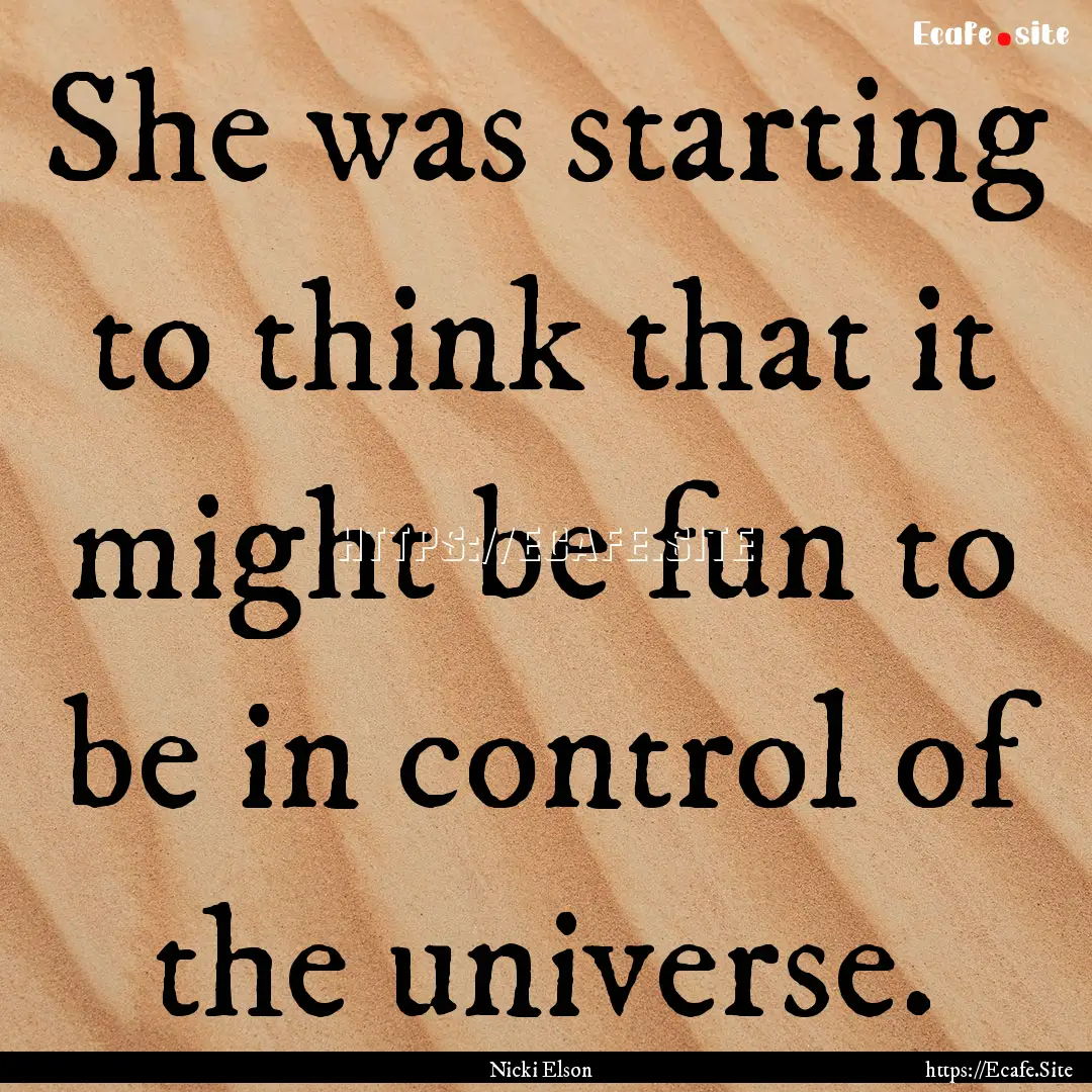 She was starting to think that it might be.... : Quote by Nicki Elson