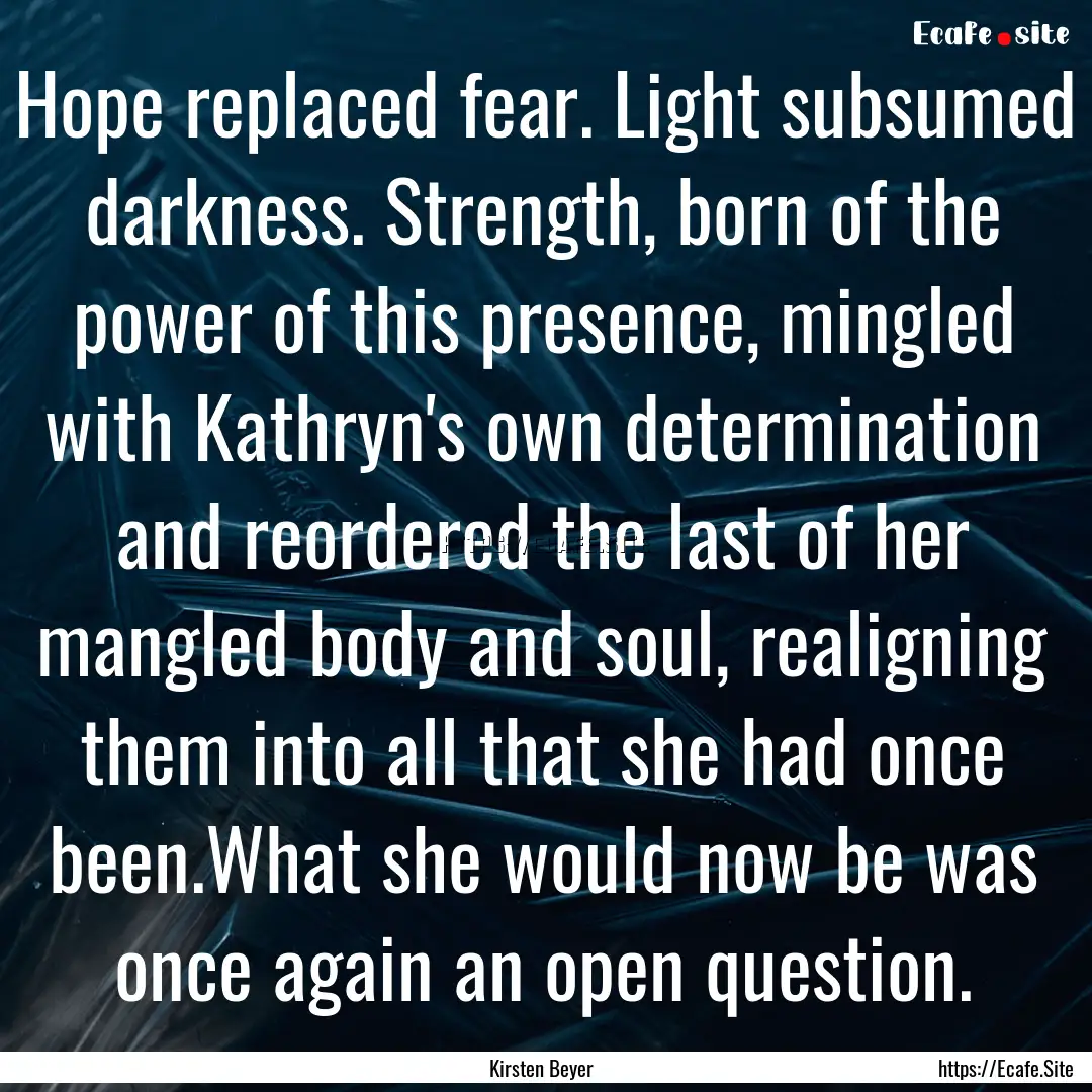 Hope replaced fear. Light subsumed darkness..... : Quote by Kirsten Beyer