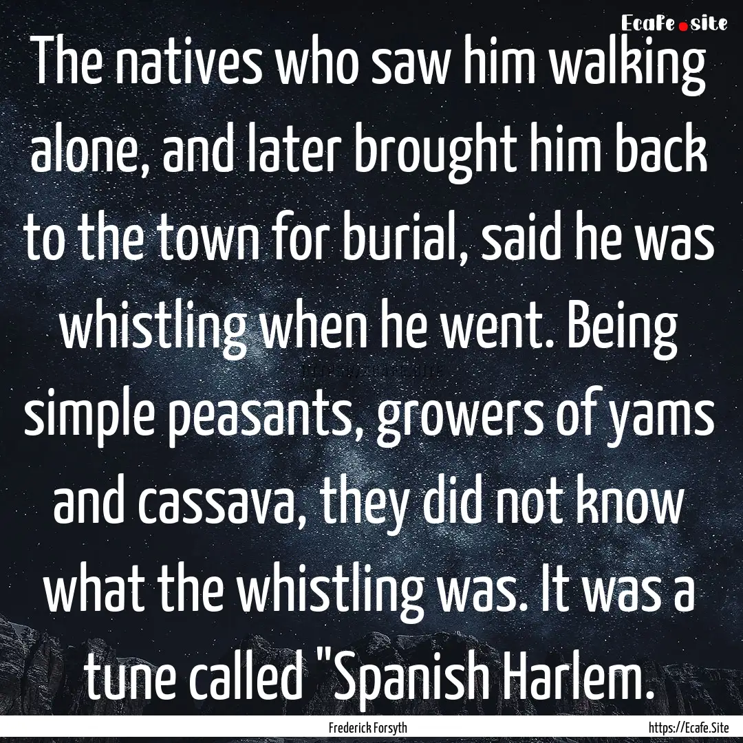 The natives who saw him walking alone, and.... : Quote by Frederick Forsyth