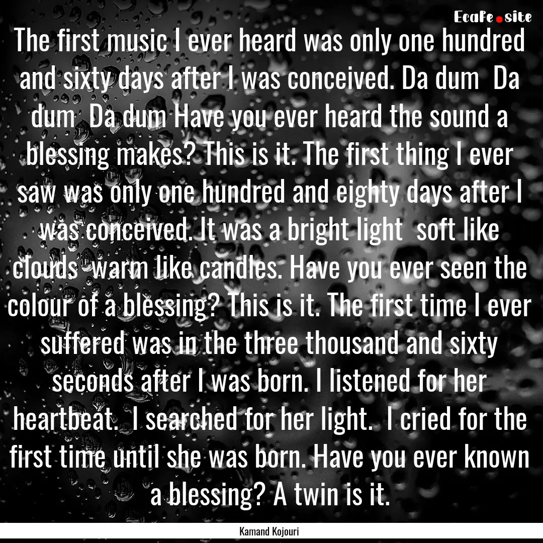 The first music I ever heard was only one.... : Quote by Kamand Kojouri