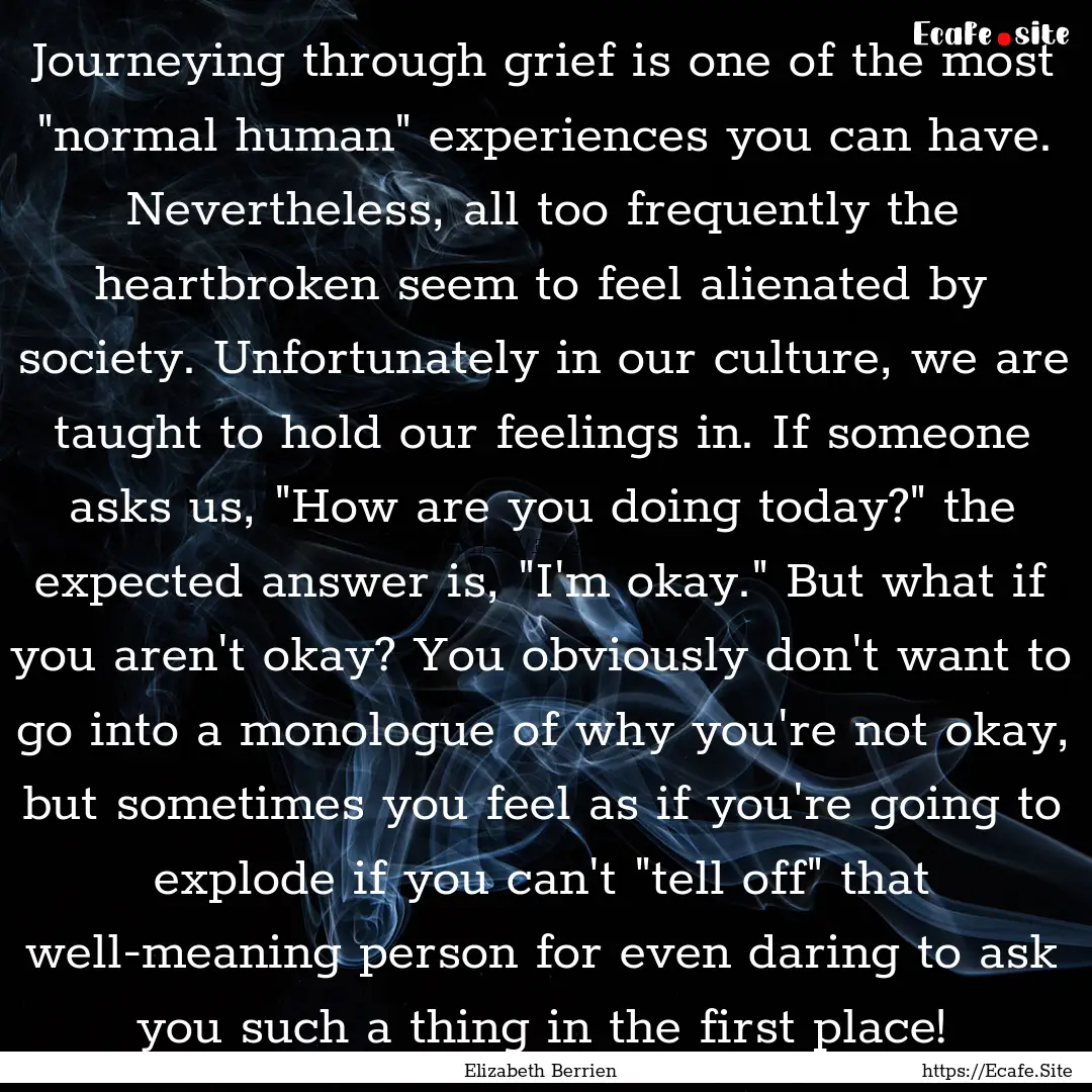 Journeying through grief is one of the most.... : Quote by Elizabeth Berrien