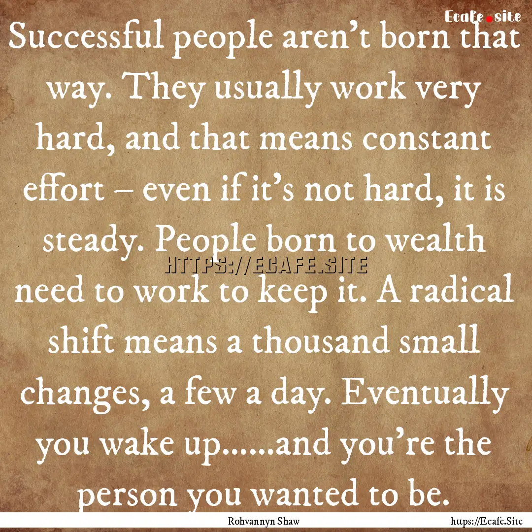 Successful people aren’t born that way..... : Quote by Rohvannyn Shaw