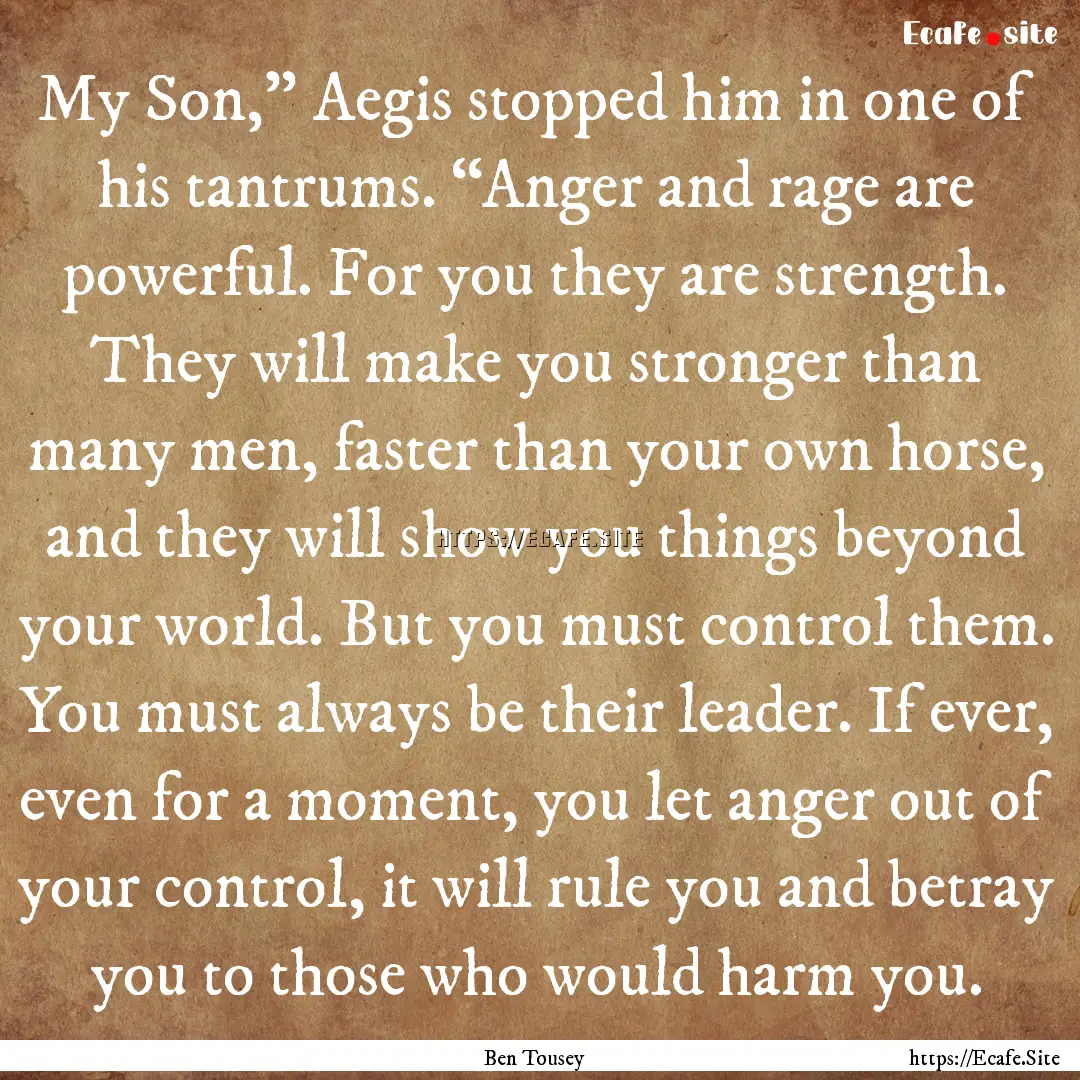 My Son,” Aegis stopped him in one of his.... : Quote by Ben Tousey