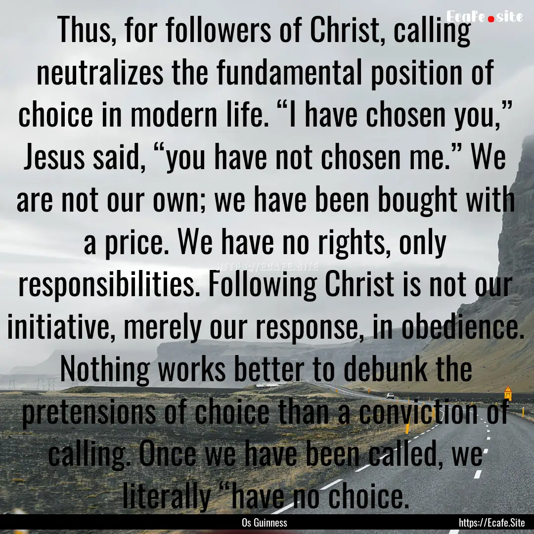 Thus, for followers of Christ, calling neutralizes.... : Quote by Os Guinness