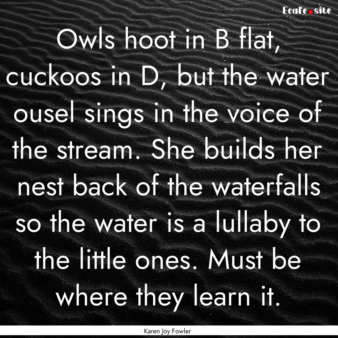 Owls hoot in B flat, cuckoos in D, but the.... : Quote by Karen Joy Fowler