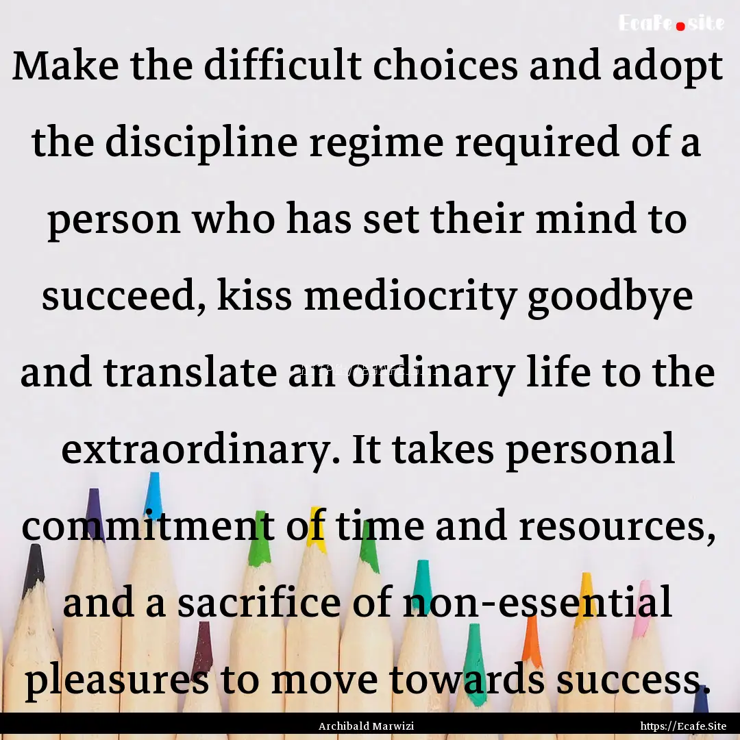 Make the difficult choices and adopt the.... : Quote by Archibald Marwizi