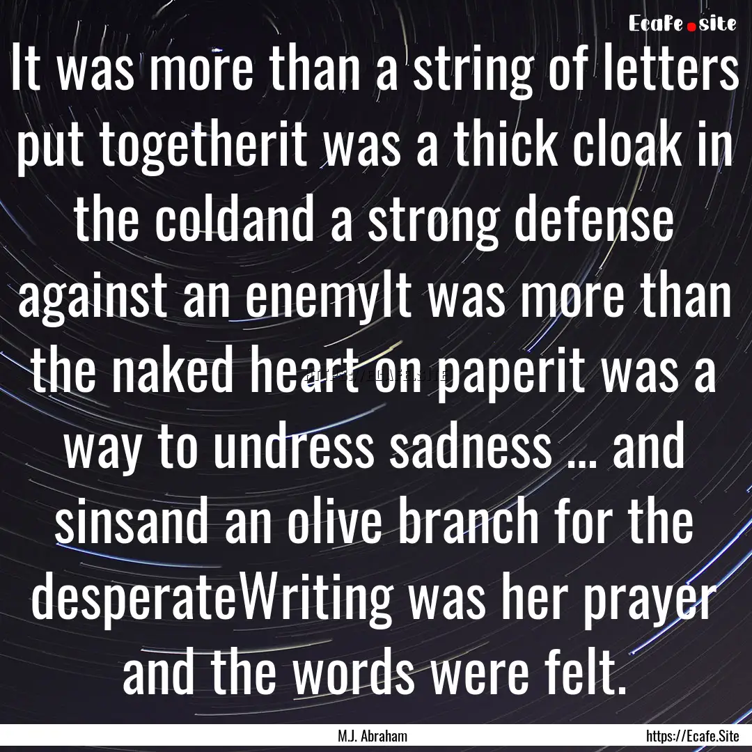 It was more than a string of letters put.... : Quote by M.J. Abraham