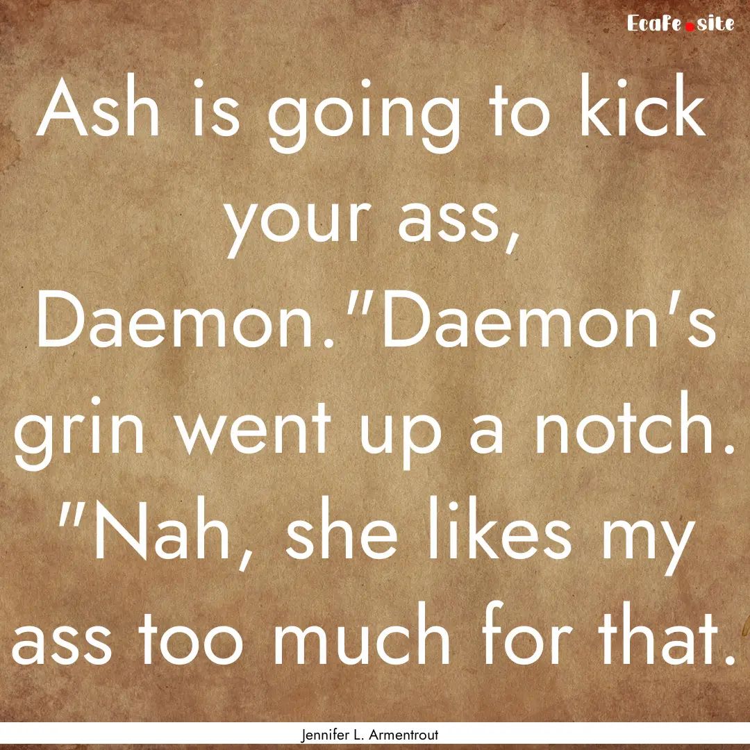 Ash is going to kick your ass, Daemon.