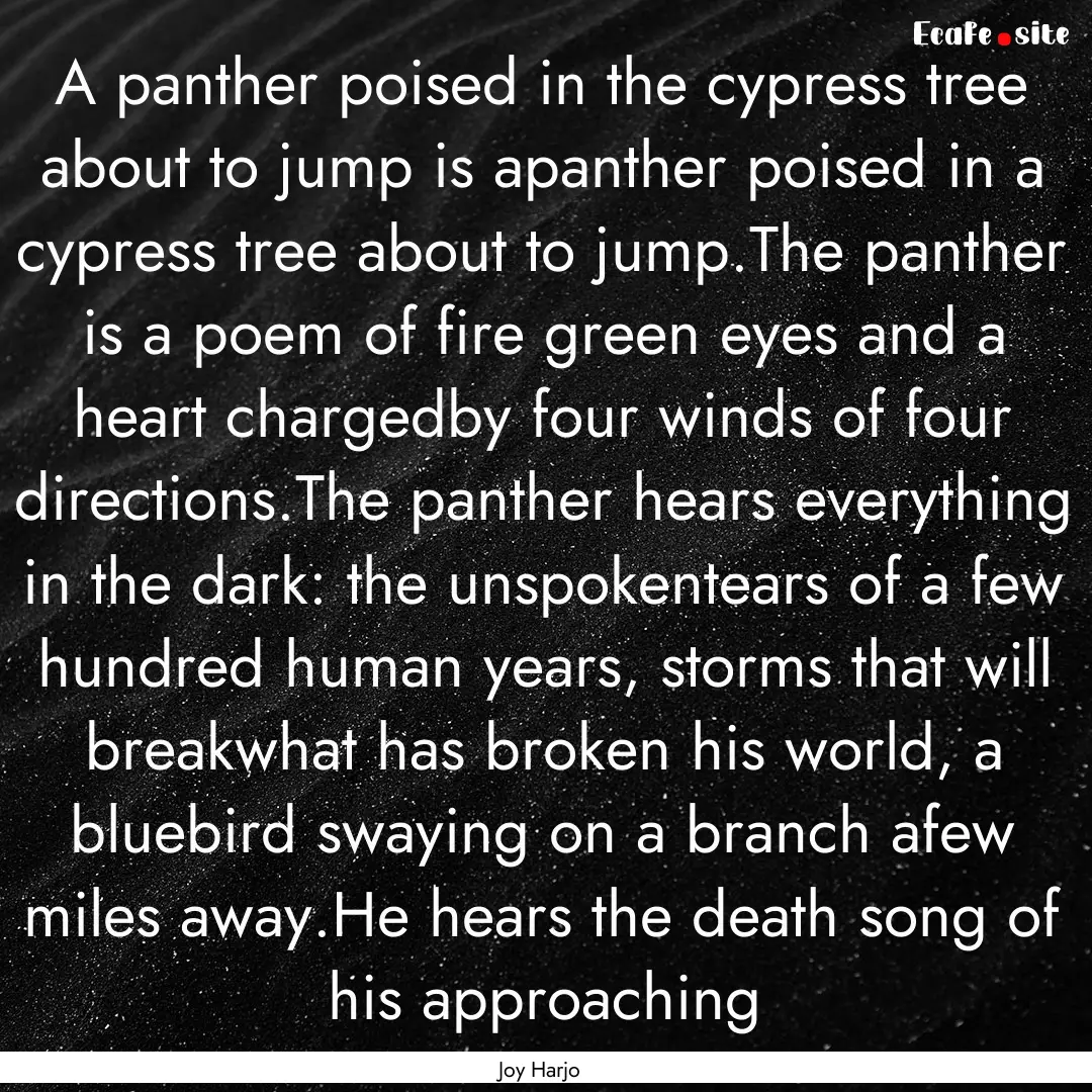 A panther poised in the cypress tree about.... : Quote by Joy Harjo