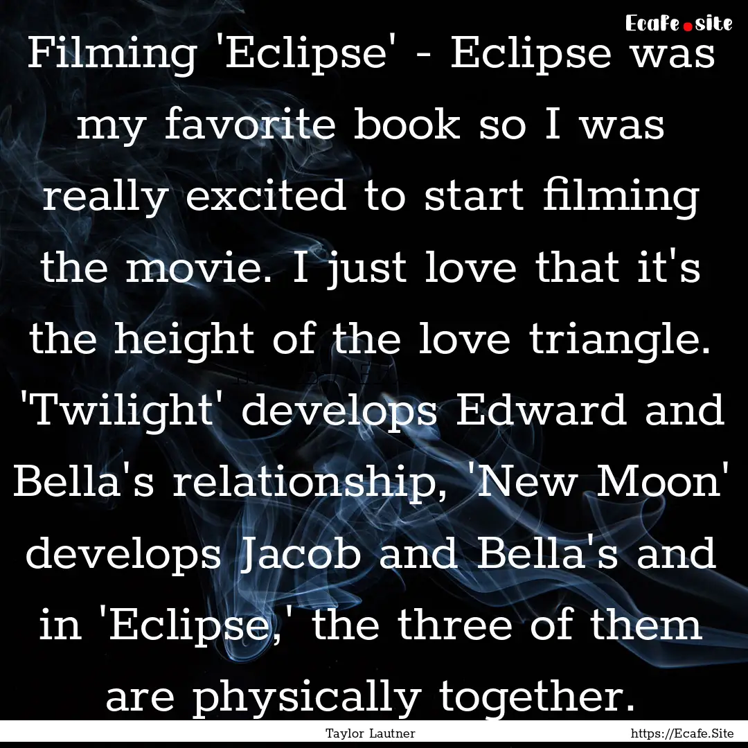 Filming 'Eclipse' - Eclipse was my favorite.... : Quote by Taylor Lautner