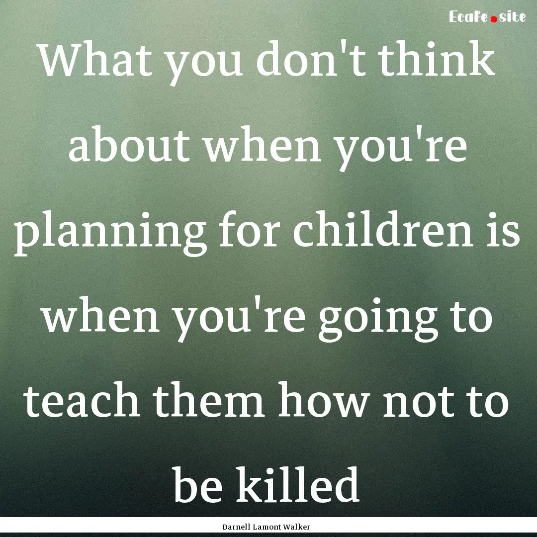 What you don't think about when you're planning.... : Quote by Darnell Lamont Walker