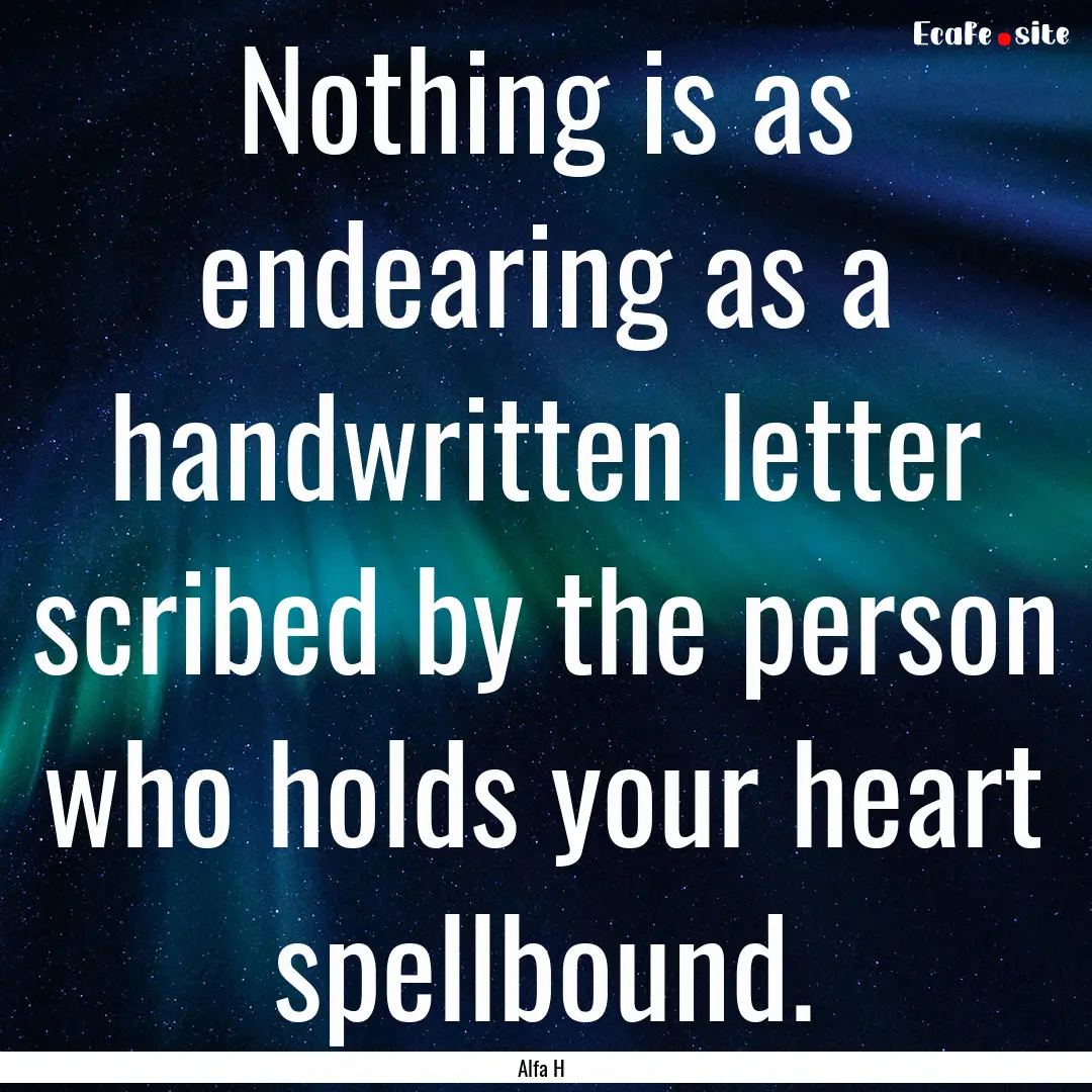 Nothing is as endearing as a handwritten.... : Quote by Alfa H