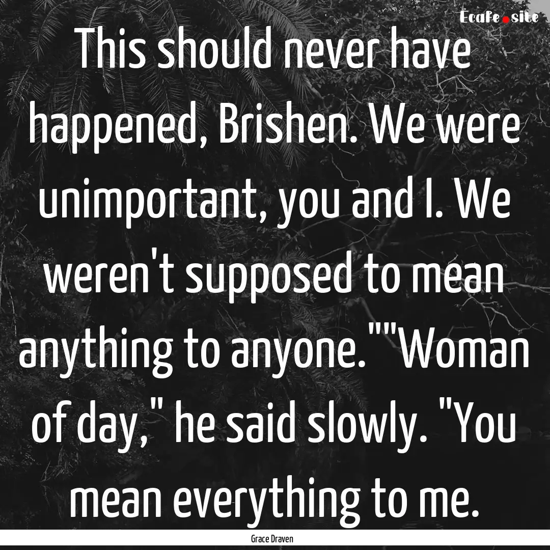 This should never have happened, Brishen..... : Quote by Grace Draven