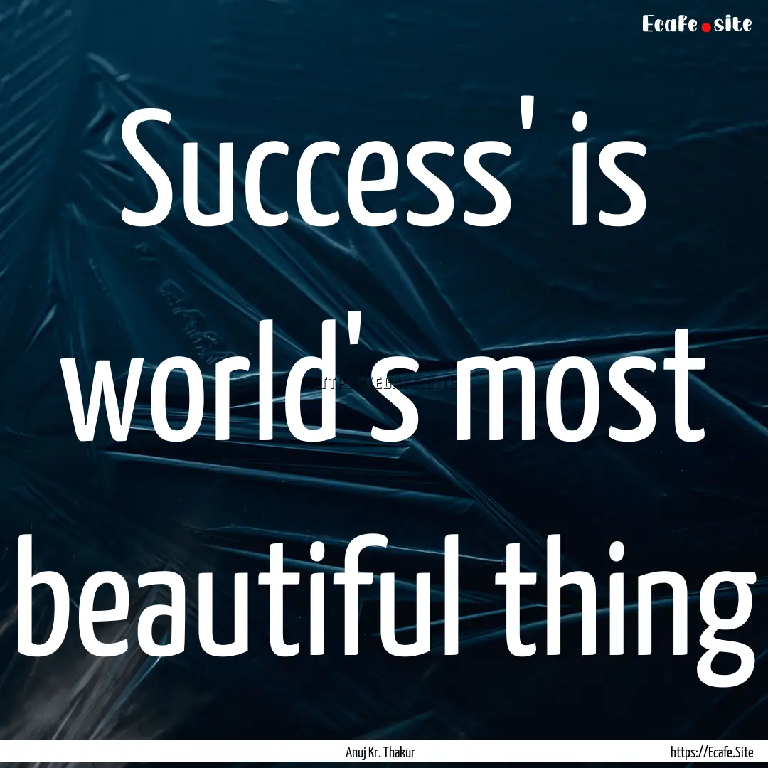 Success' is world's most beautiful thing : Quote by Anuj Kr. Thakur