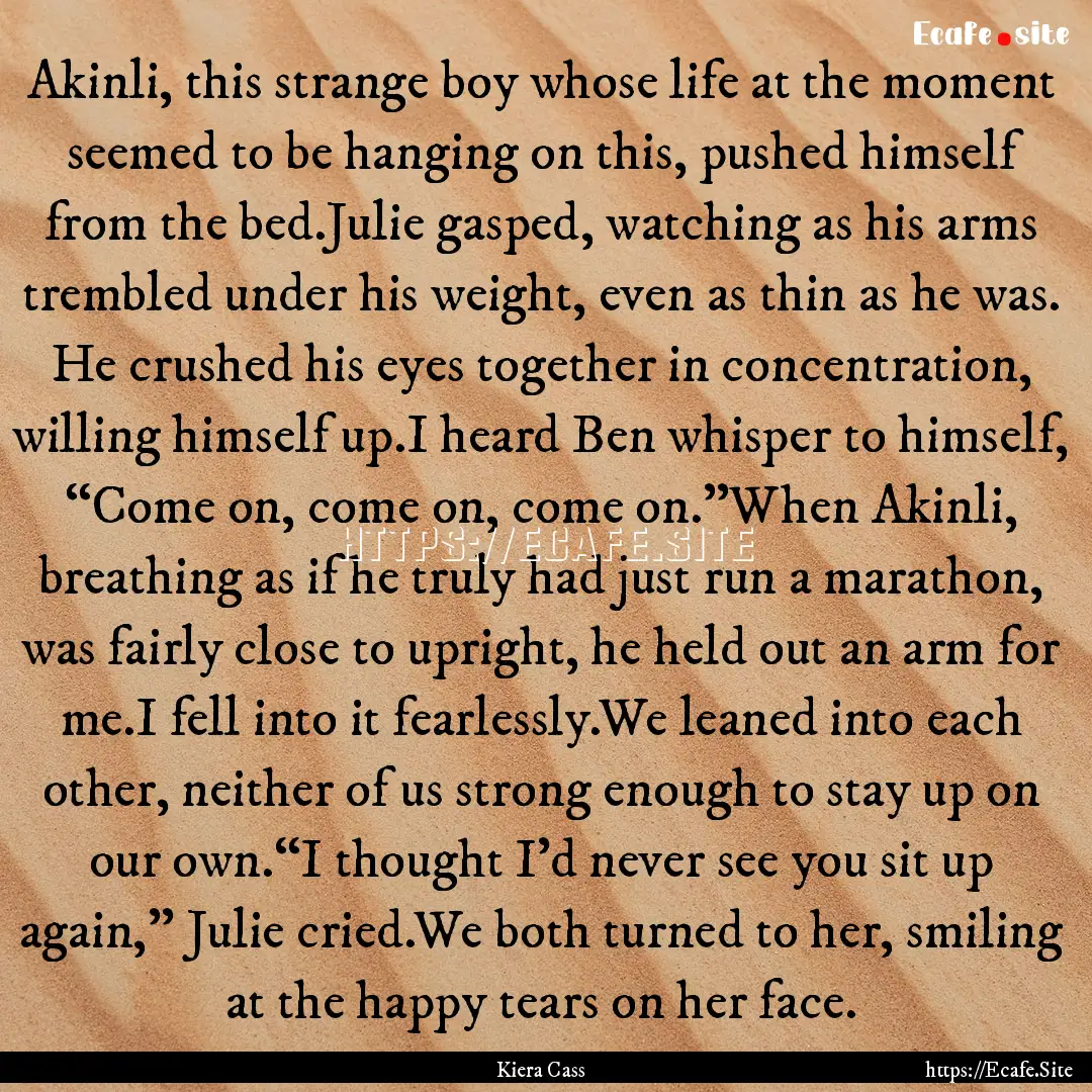 Akinli, this strange boy whose life at the.... : Quote by Kiera Cass