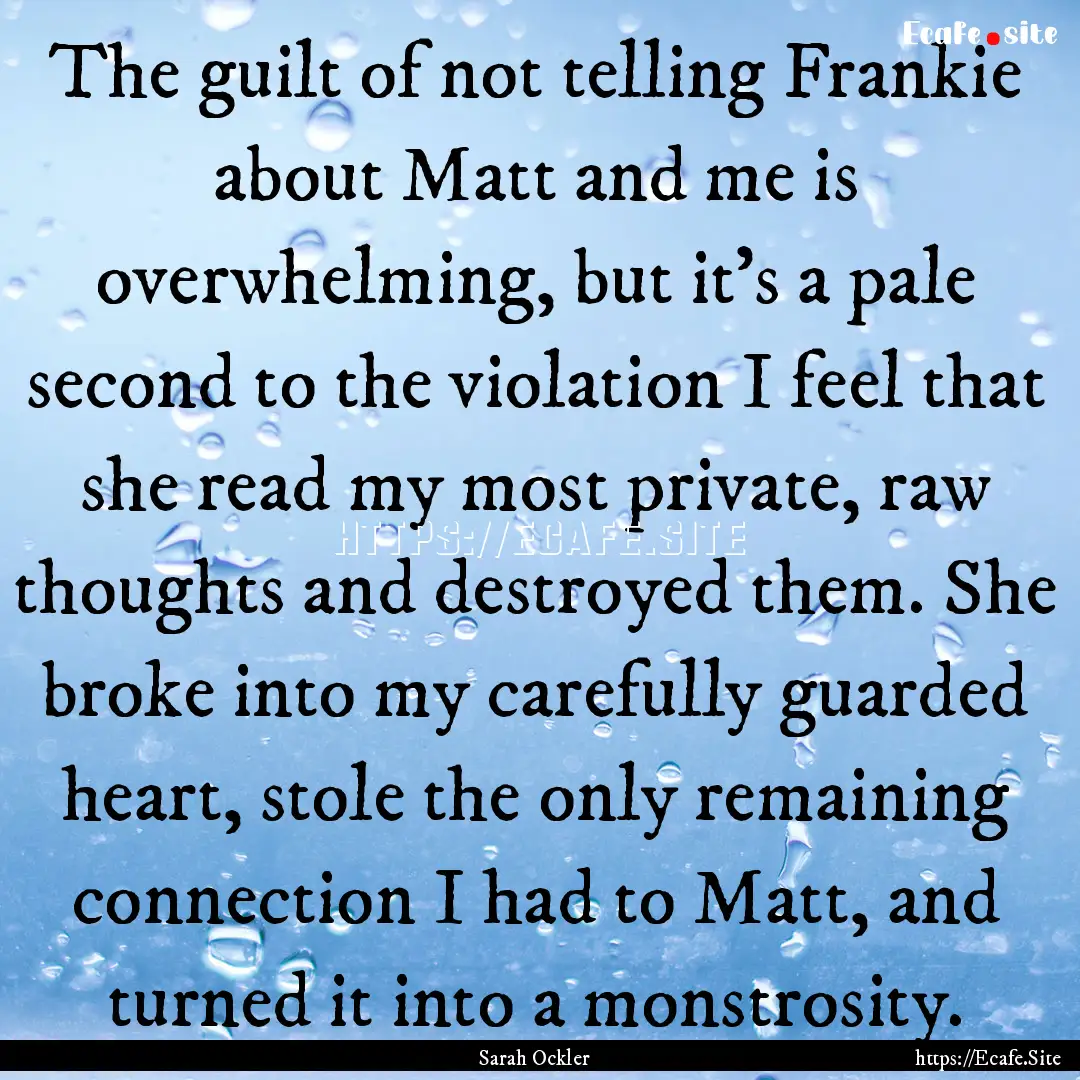 The guilt of not telling Frankie about Matt.... : Quote by Sarah Ockler