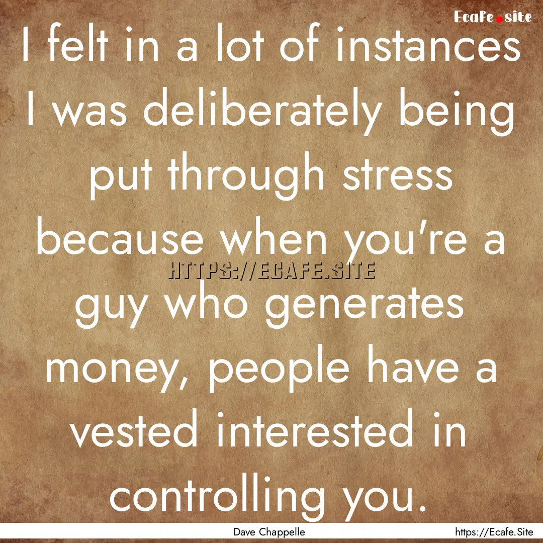 I felt in a lot of instances I was deliberately.... : Quote by Dave Chappelle