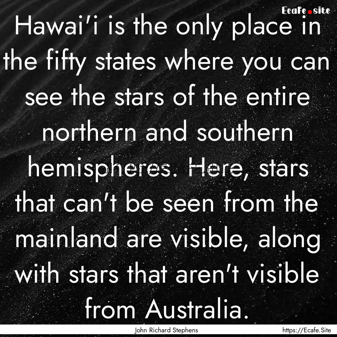 Hawai'i is the only place in the fifty states.... : Quote by John Richard Stephens