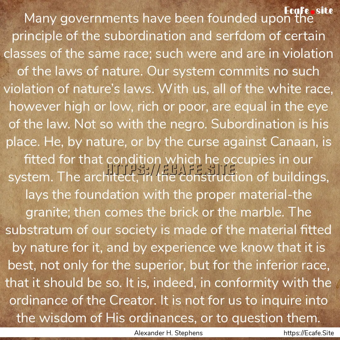 Many governments have been founded upon the.... : Quote by Alexander H. Stephens