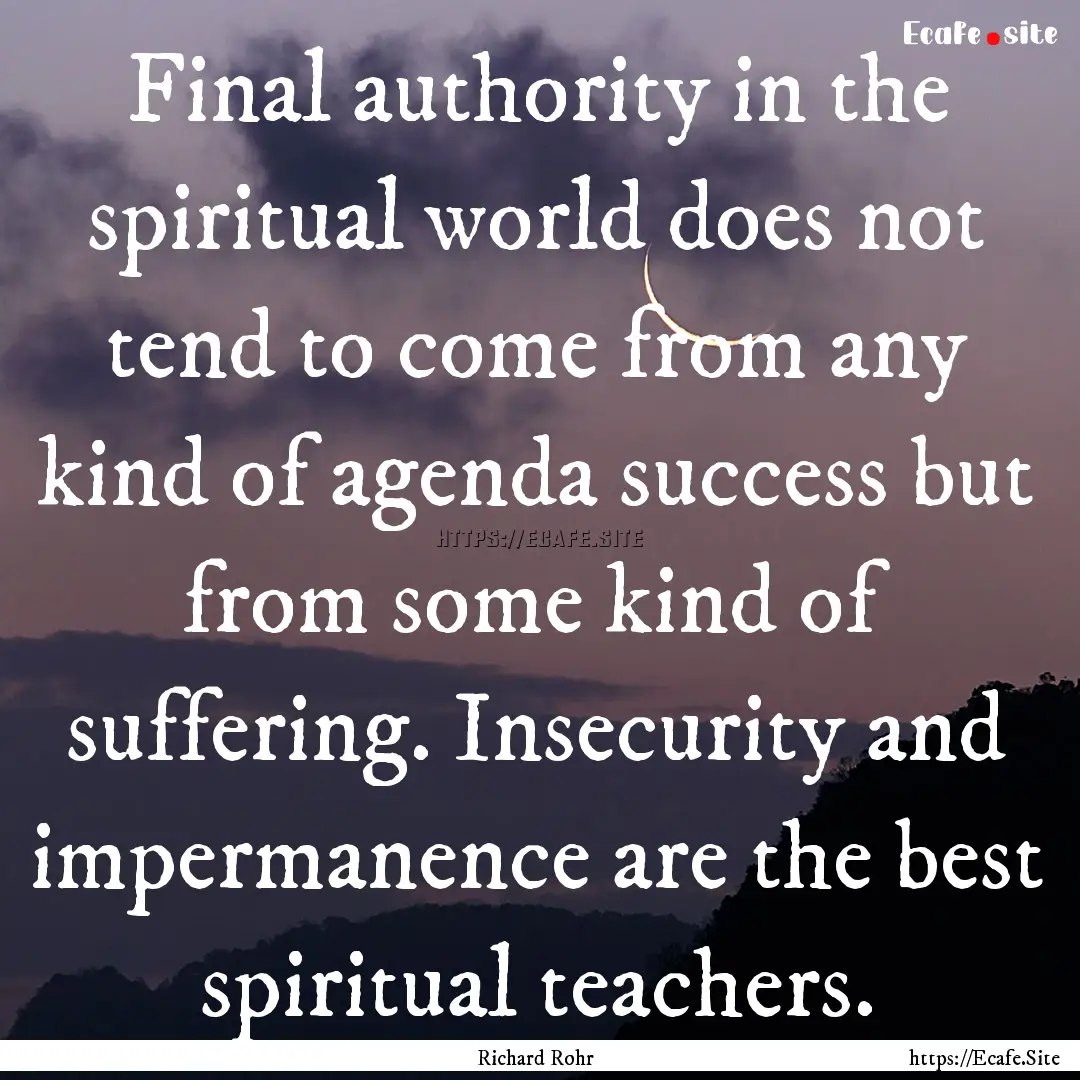 Final authority in the spiritual world does.... : Quote by Richard Rohr