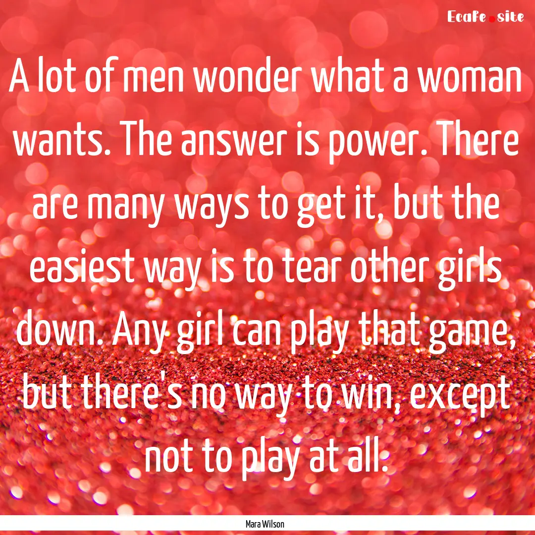 A lot of men wonder what a woman wants. The.... : Quote by Mara Wilson