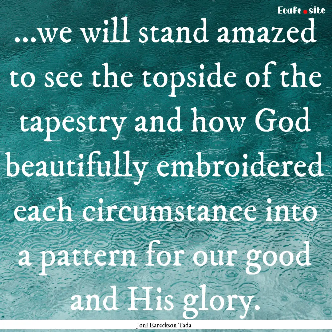 ...we will stand amazed to see the topside.... : Quote by Joni Eareckson Tada