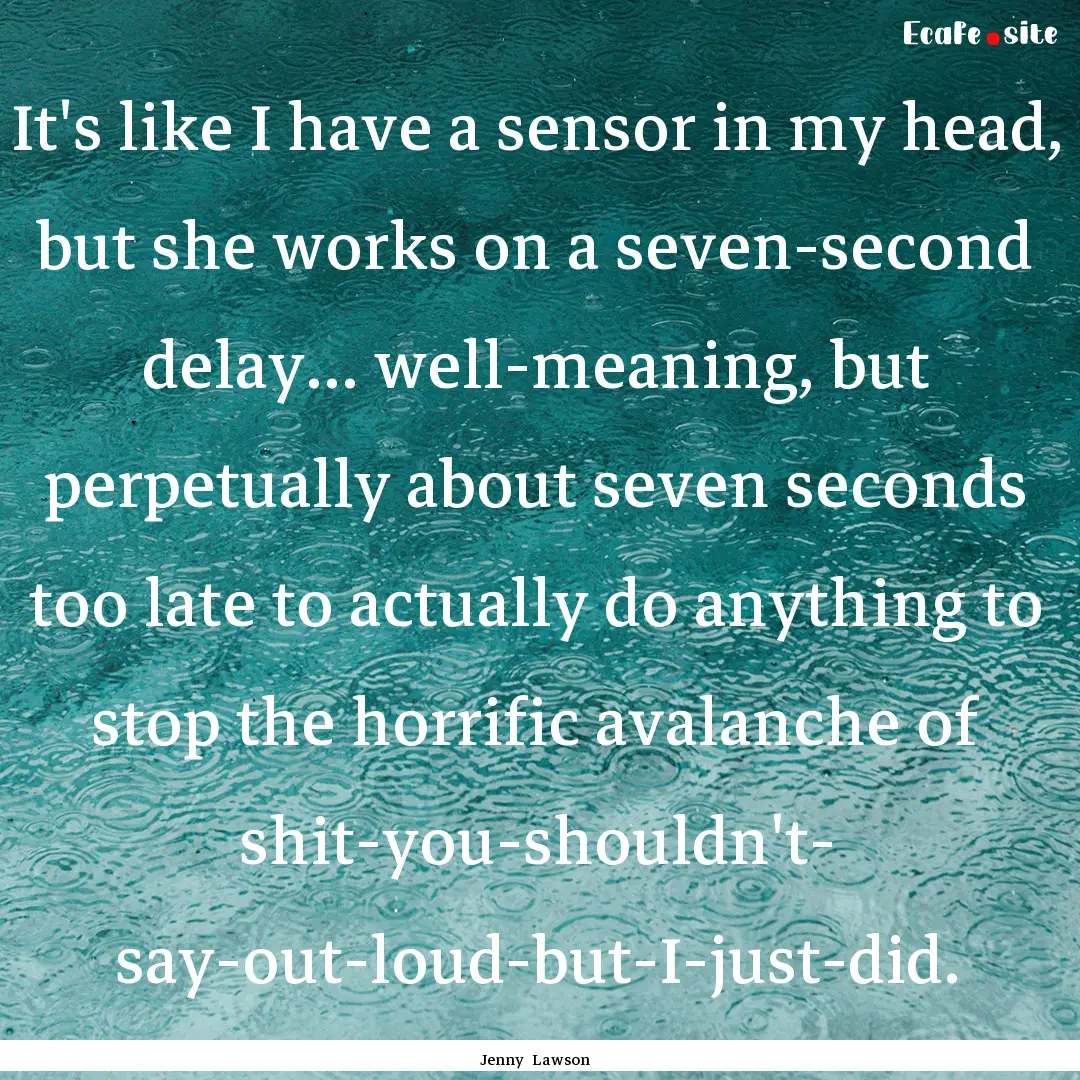 It's like I have a sensor in my head, but.... : Quote by Jenny Lawson