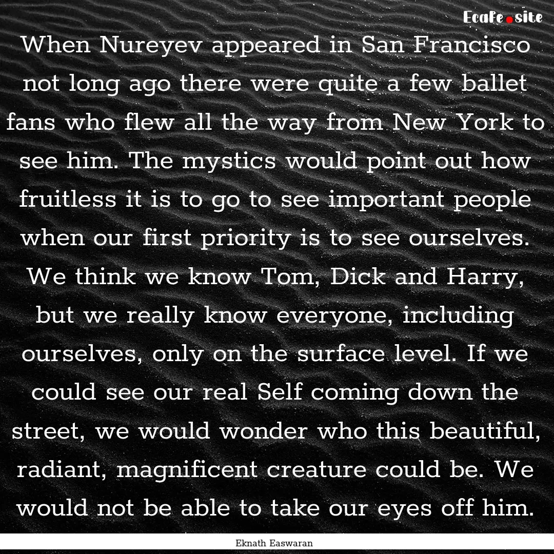 When Nureyev appeared in San Francisco not.... : Quote by Eknath Easwaran