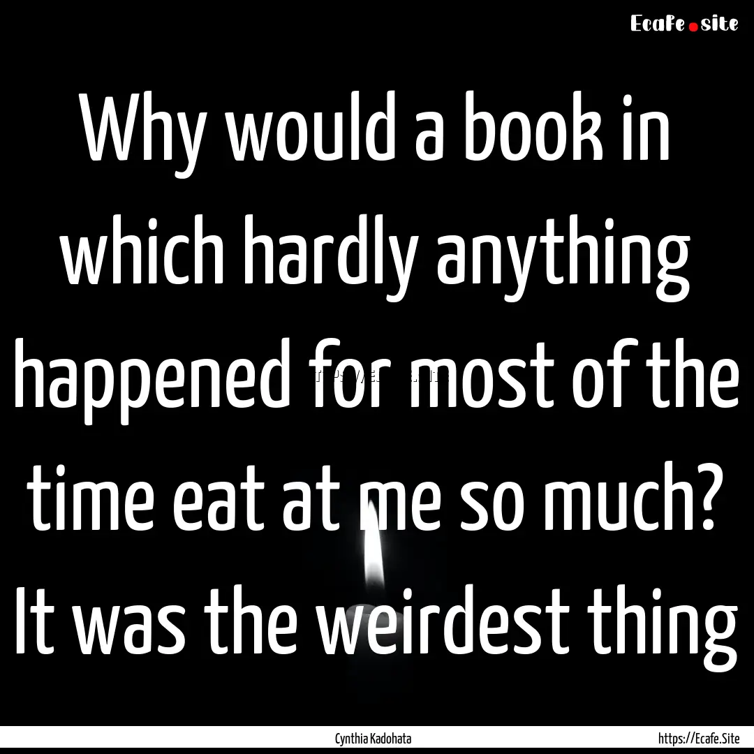 Why would a book in which hardly anything.... : Quote by Cynthia Kadohata