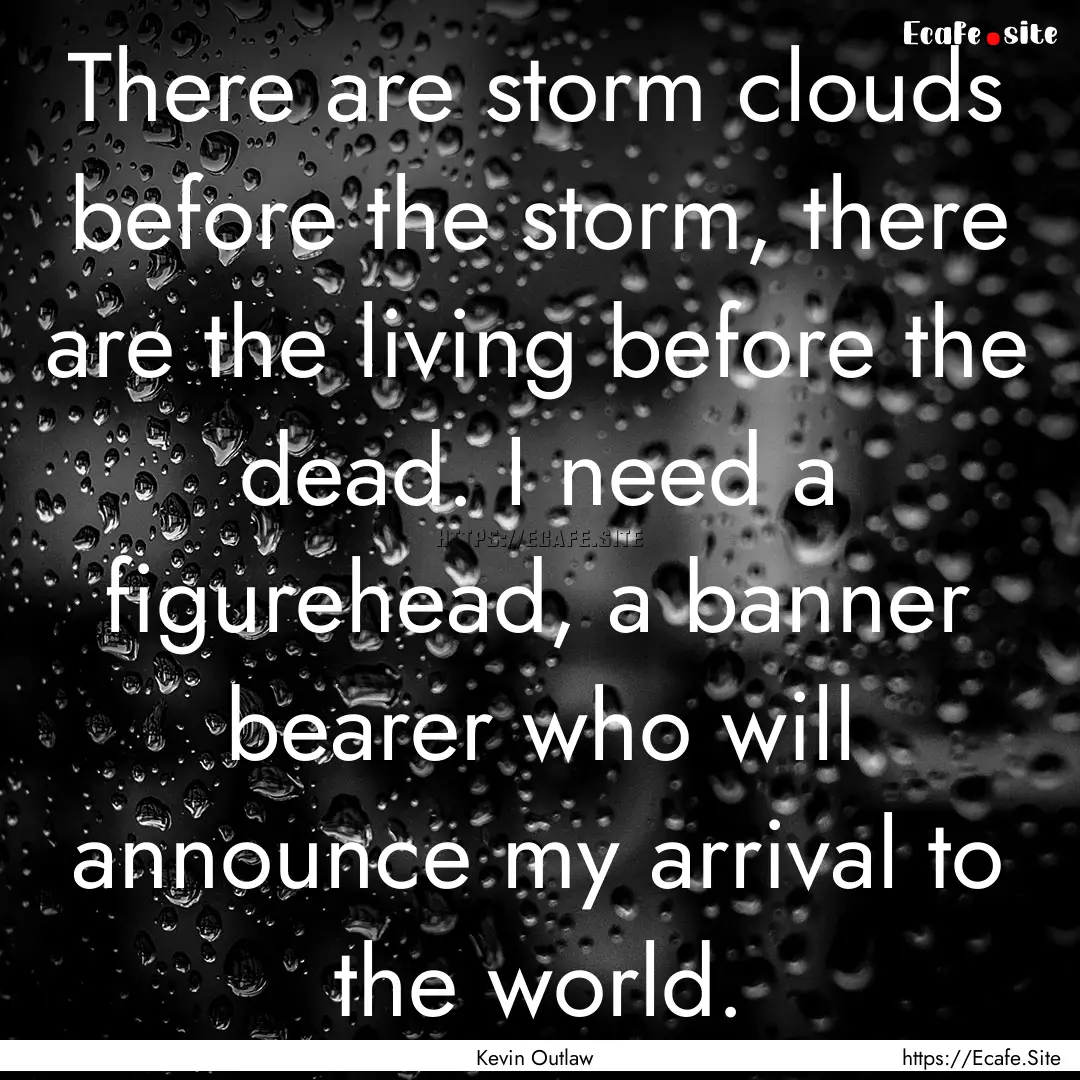 There are storm clouds before the storm,.... : Quote by Kevin Outlaw