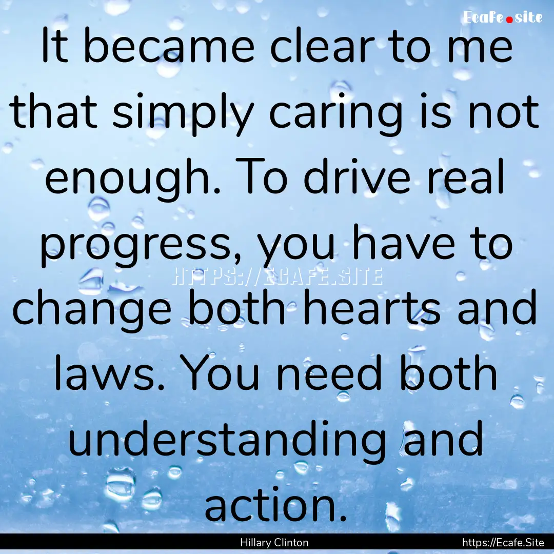 It became clear to me that simply caring.... : Quote by Hillary Clinton