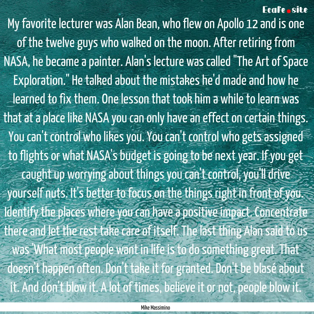 My favorite lecturer was Alan Bean, who flew.... : Quote by Mike Massimino