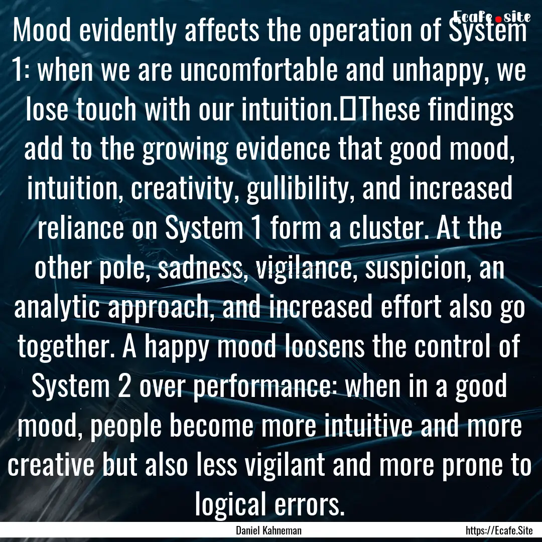 Mood evidently affects the operation of System.... : Quote by Daniel Kahneman