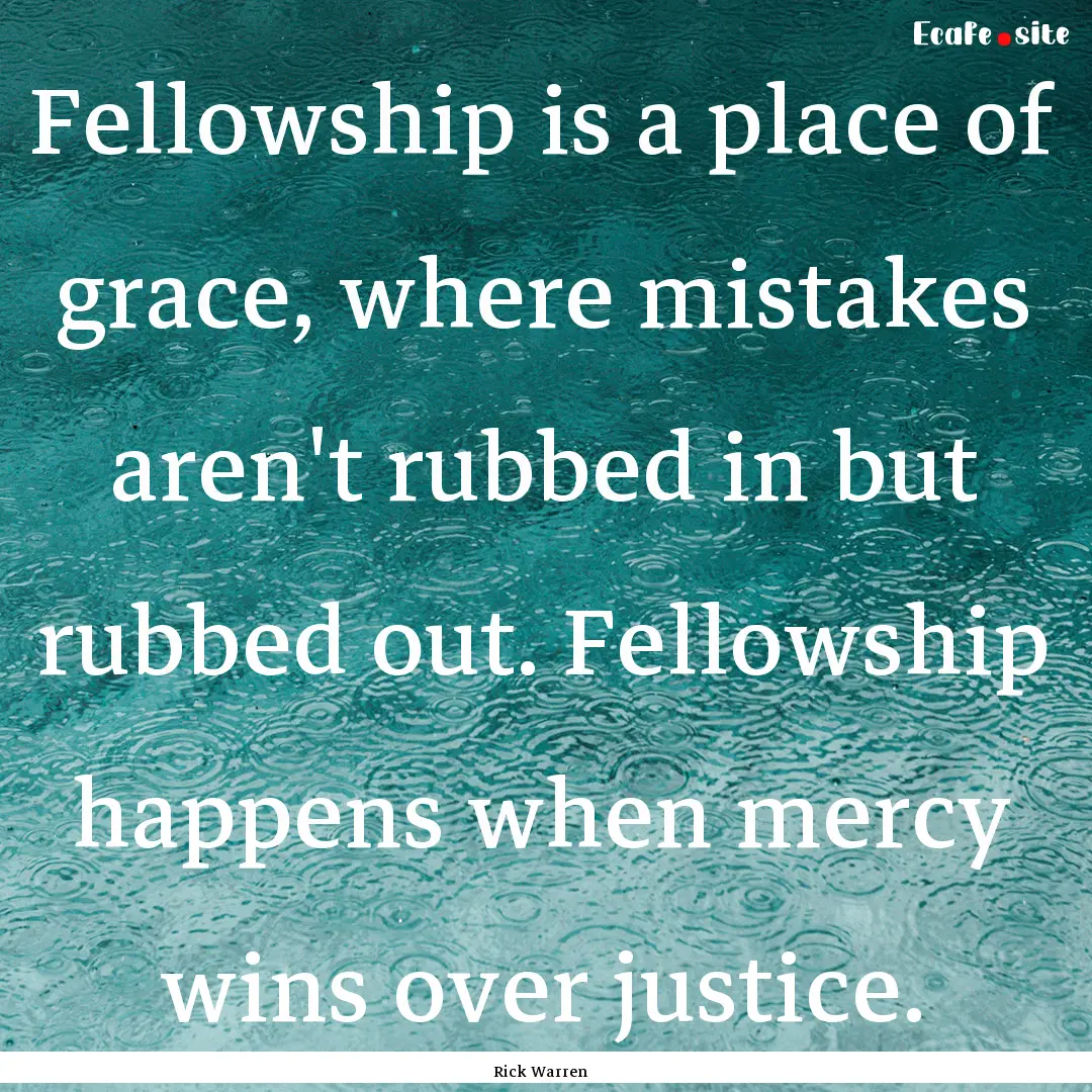 Fellowship is a place of grace, where mistakes.... : Quote by Rick Warren