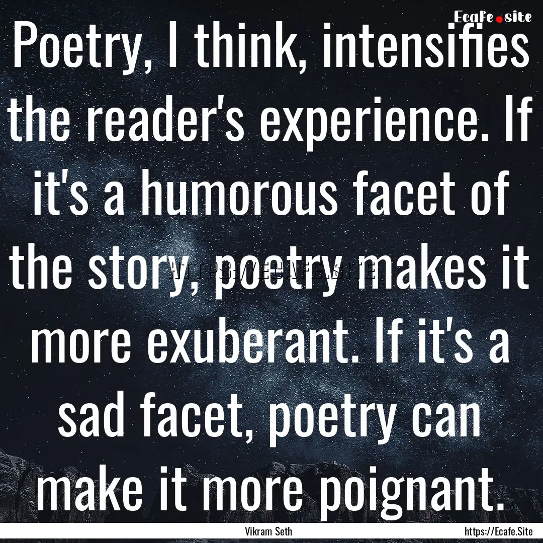 Poetry, I think, intensifies the reader's.... : Quote by Vikram Seth