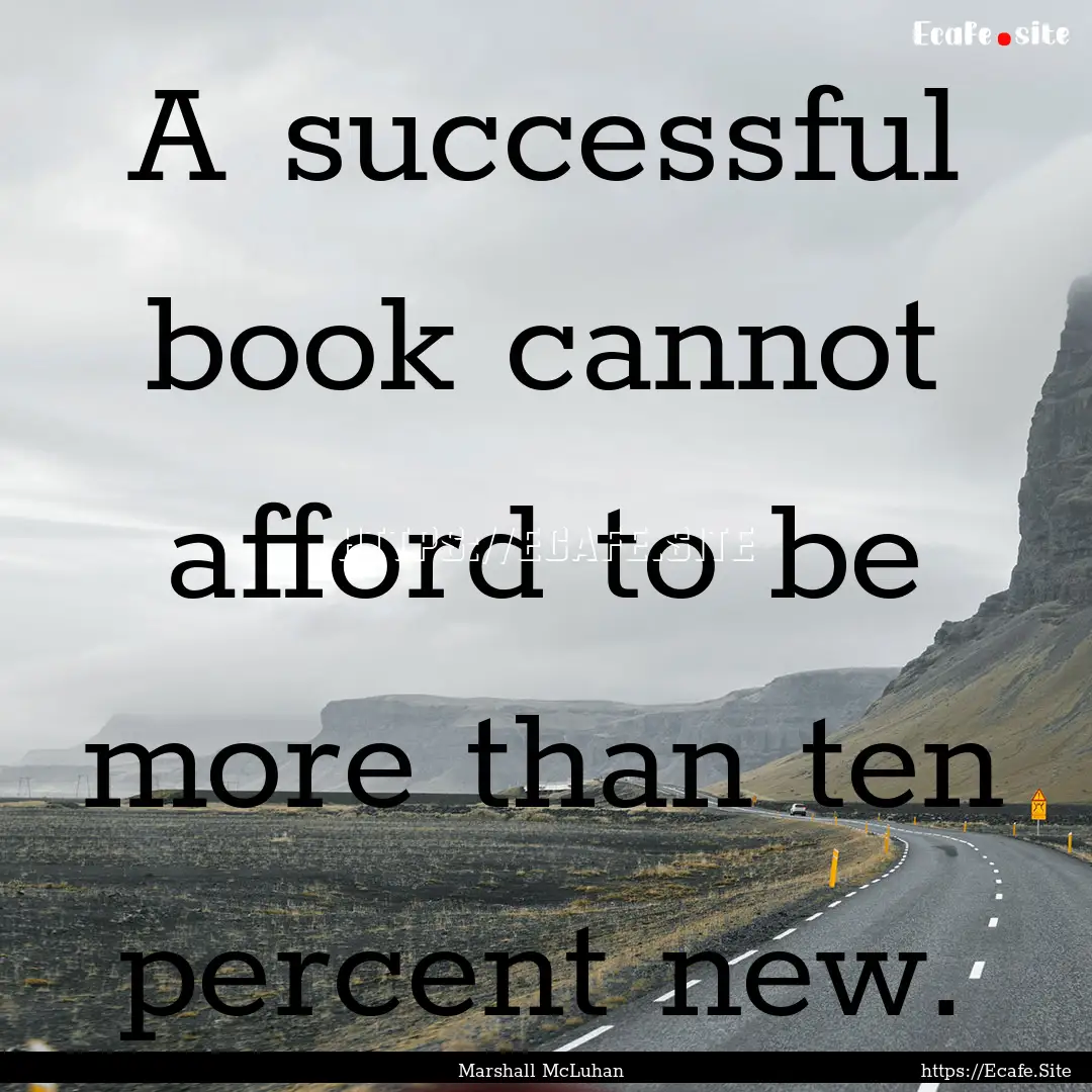 A successful book cannot afford to be more.... : Quote by Marshall McLuhan