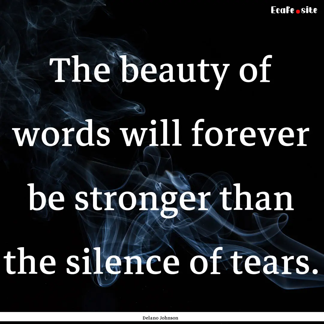 The beauty of words will forever be stronger.... : Quote by Delano Johnson