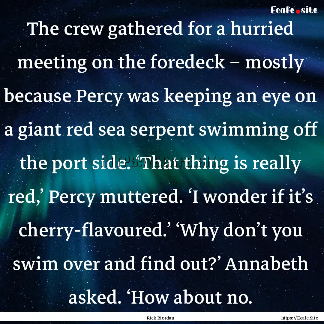 The crew gathered for a hurried meeting on.... : Quote by Rick Riordan