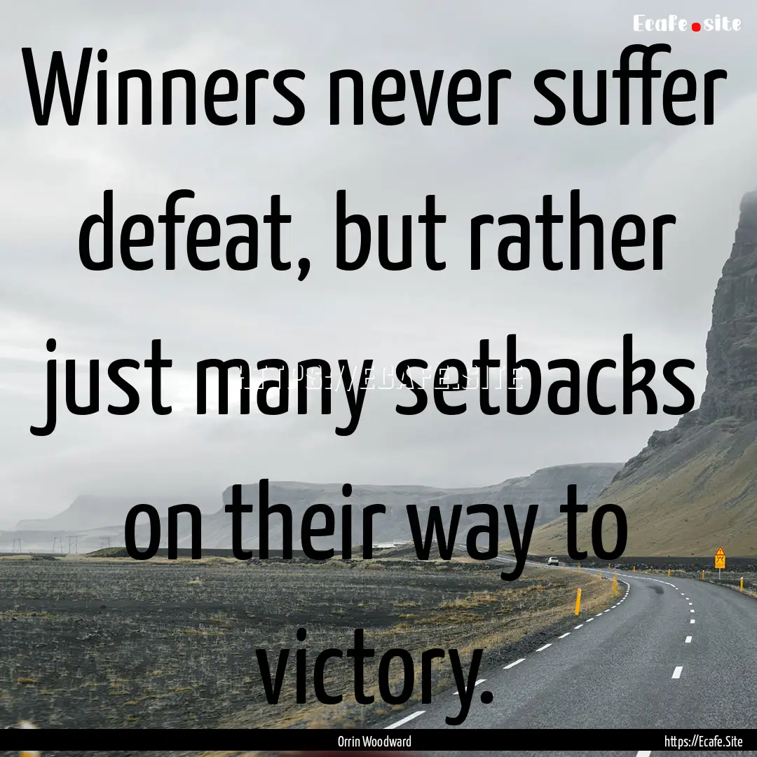 Winners never suffer defeat, but rather just.... : Quote by Orrin Woodward