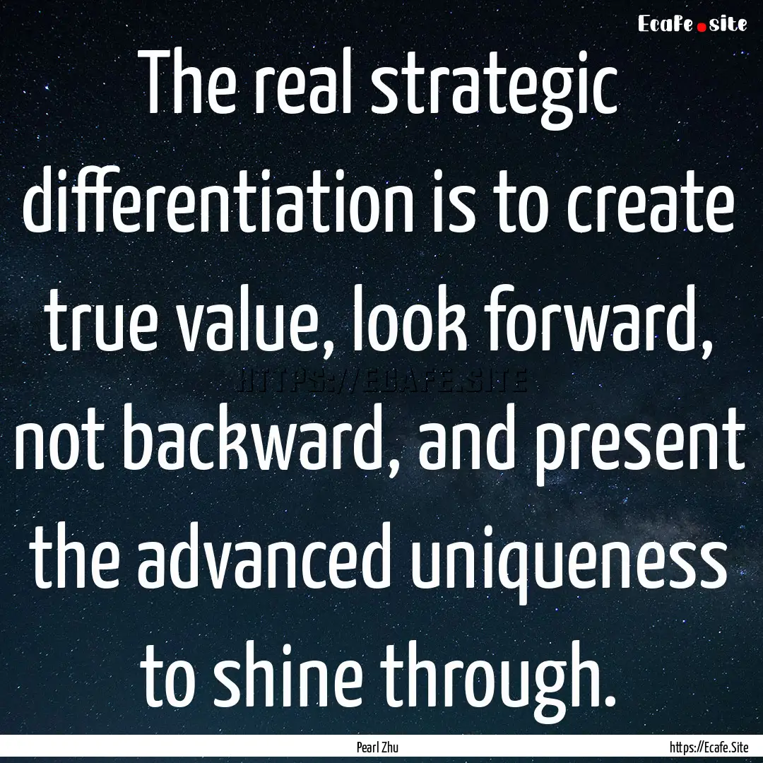 The real strategic differentiation is to.... : Quote by Pearl Zhu