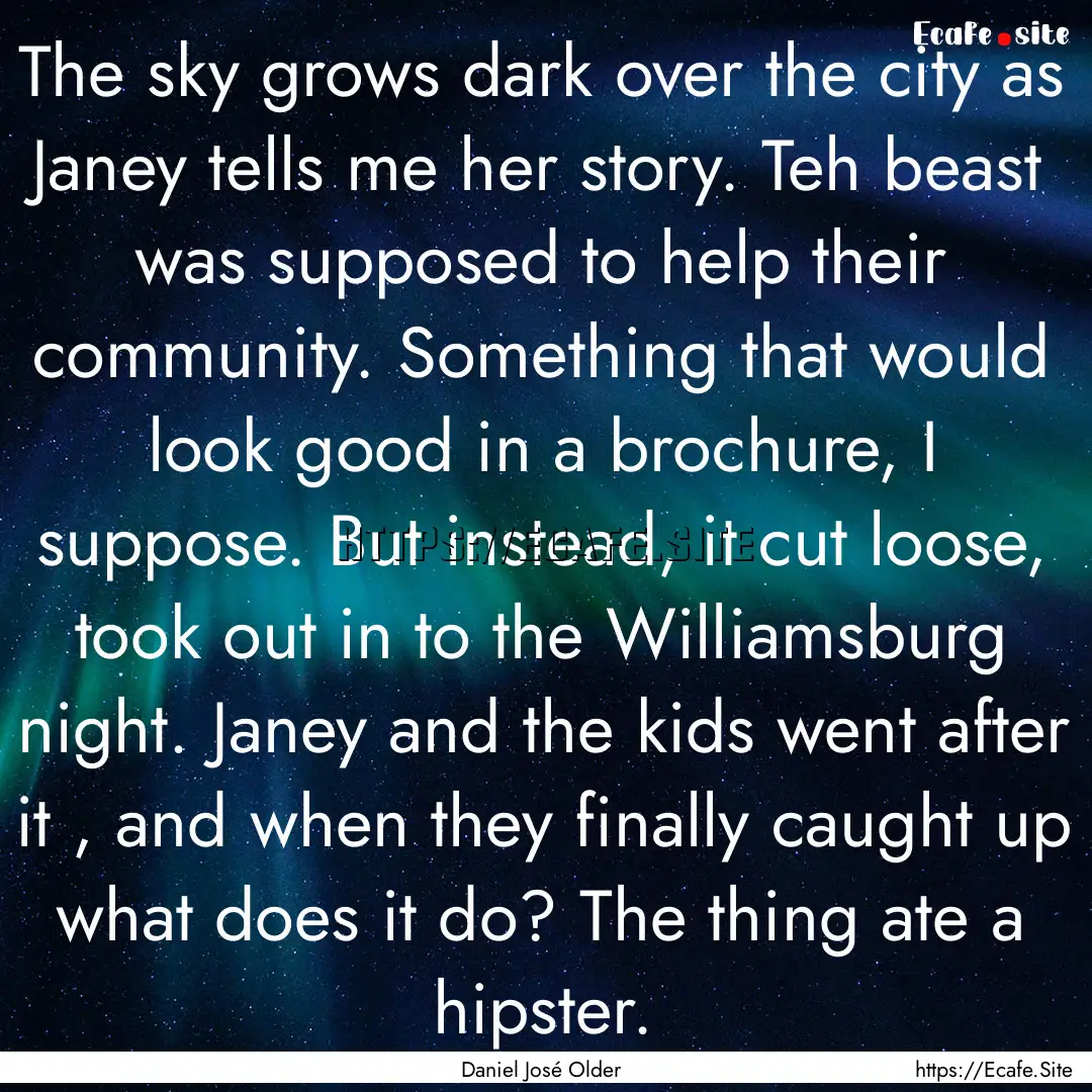 The sky grows dark over the city as Janey.... : Quote by Daniel José Older