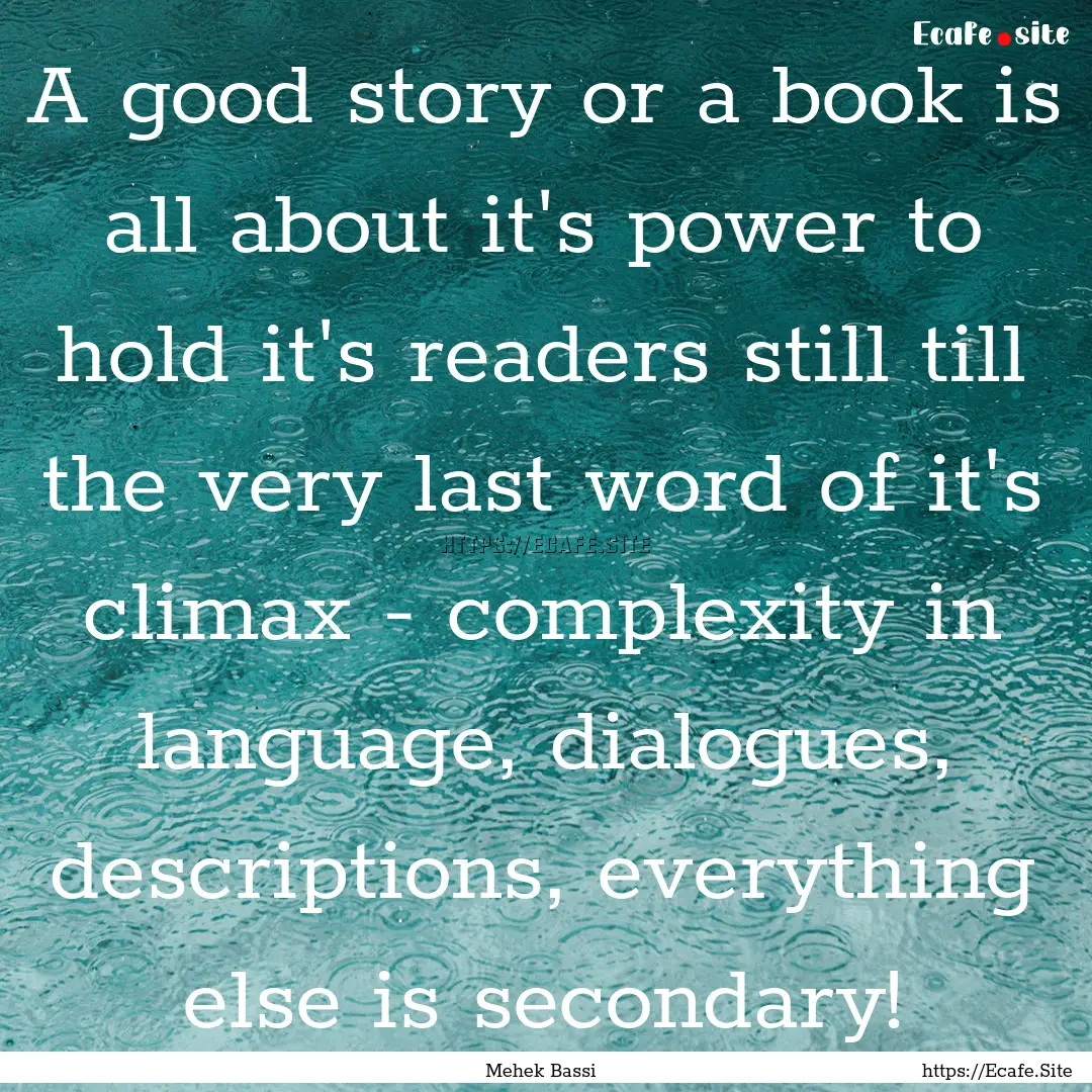 A good story or a book is all about it's.... : Quote by Mehek Bassi