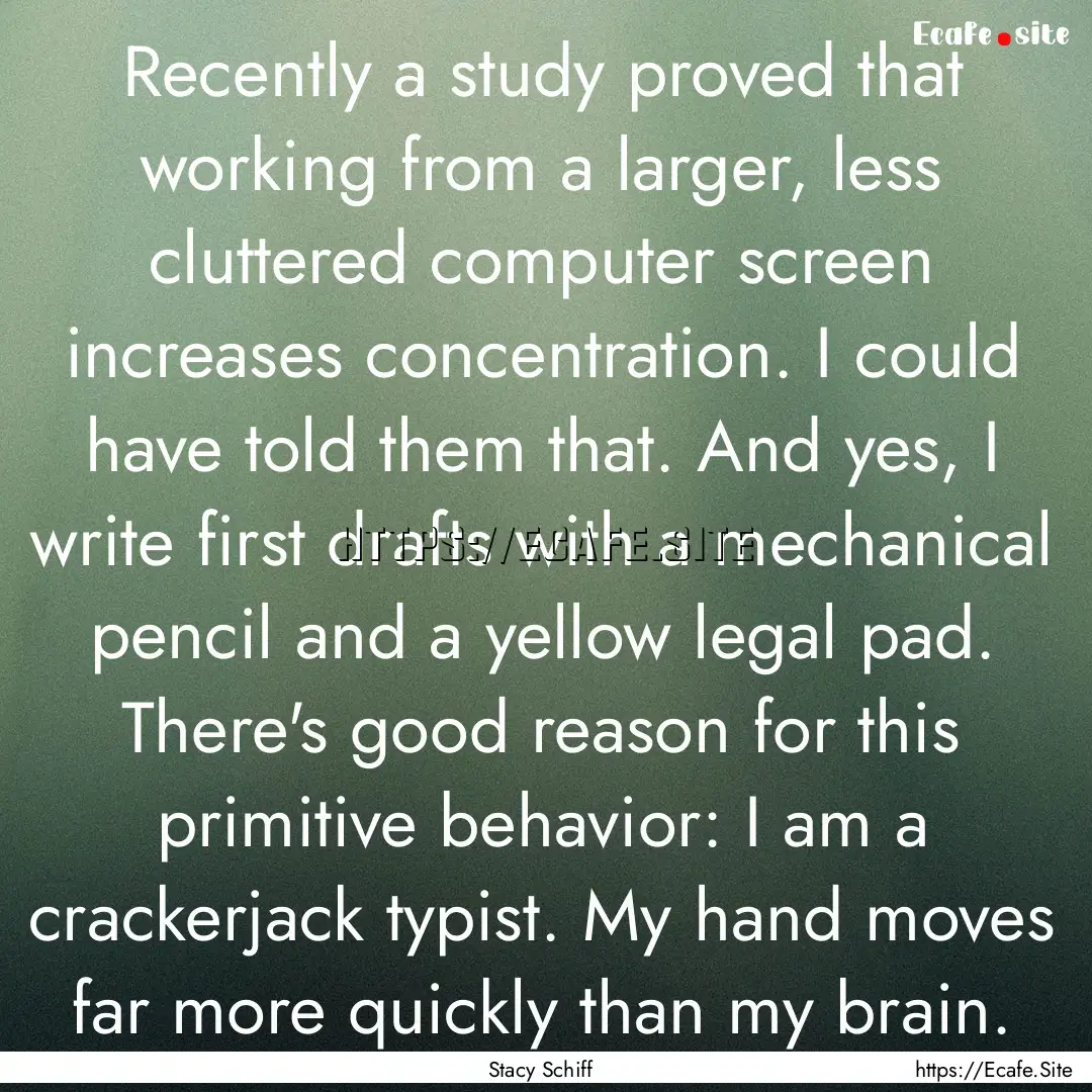 Recently a study proved that working from.... : Quote by Stacy Schiff