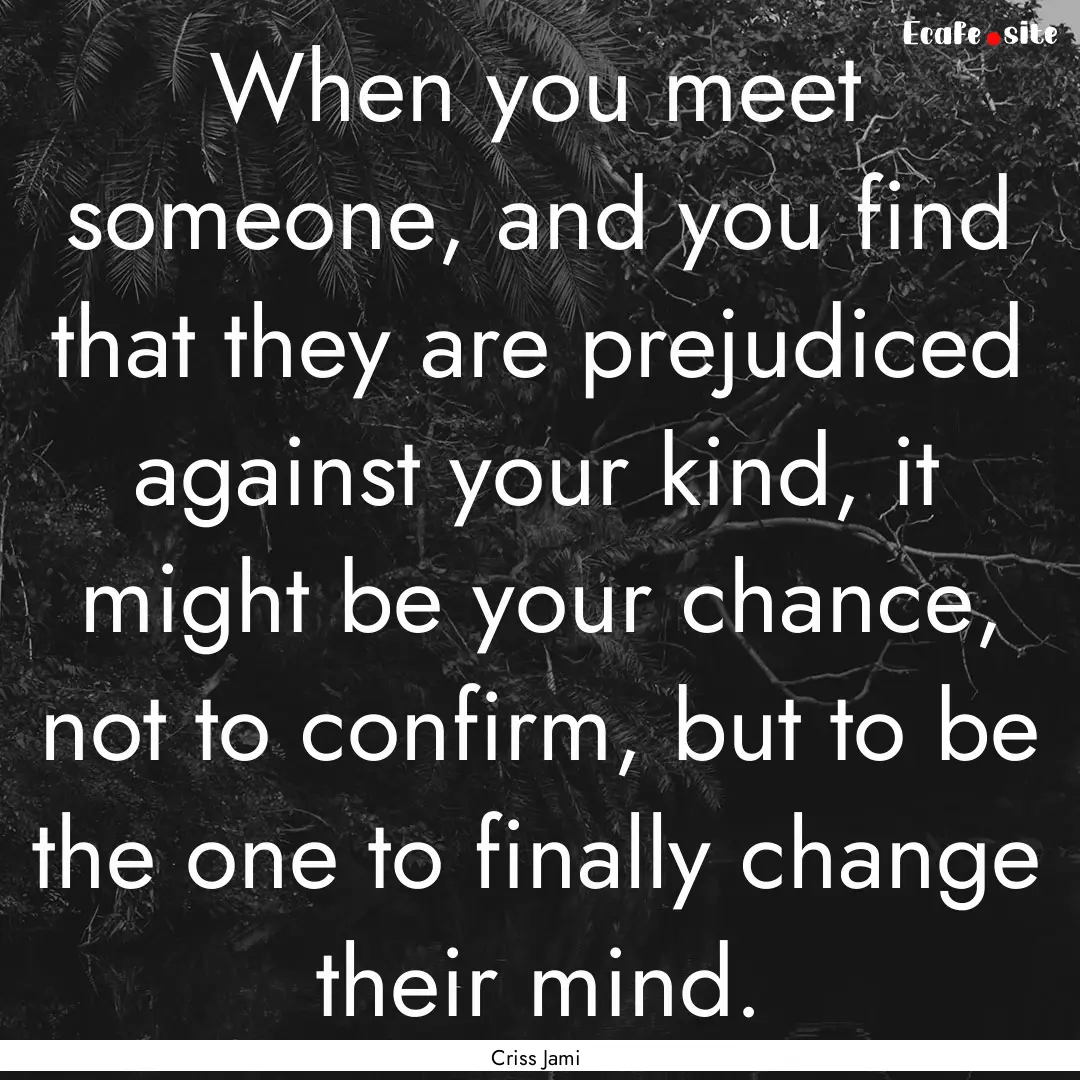 When you meet someone, and you find that.... : Quote by Criss Jami