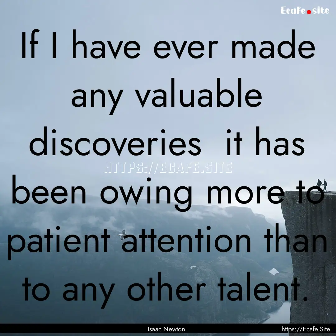 If I have ever made any valuable discoveries.... : Quote by Isaac Newton