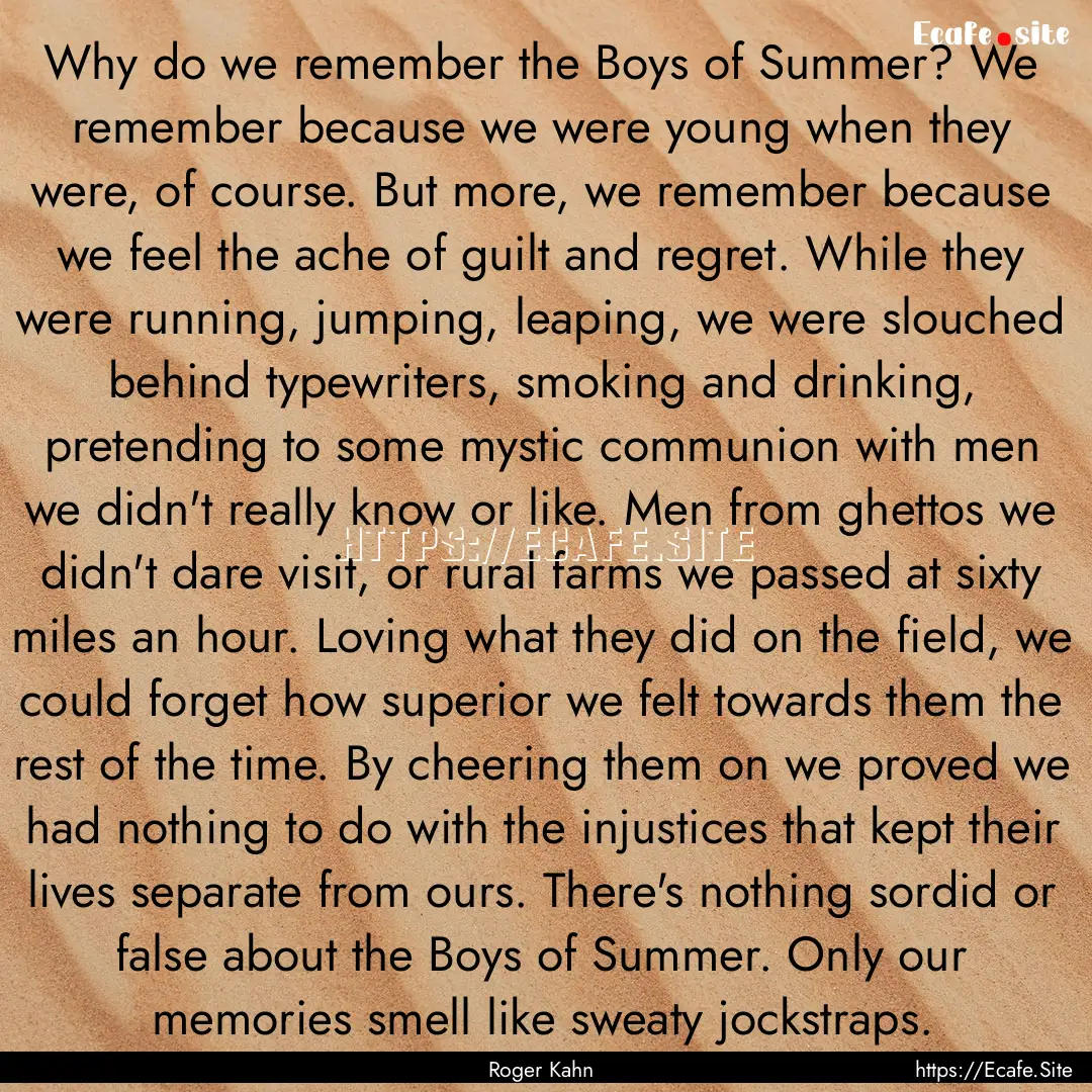 Why do we remember the Boys of Summer? We.... : Quote by Roger Kahn