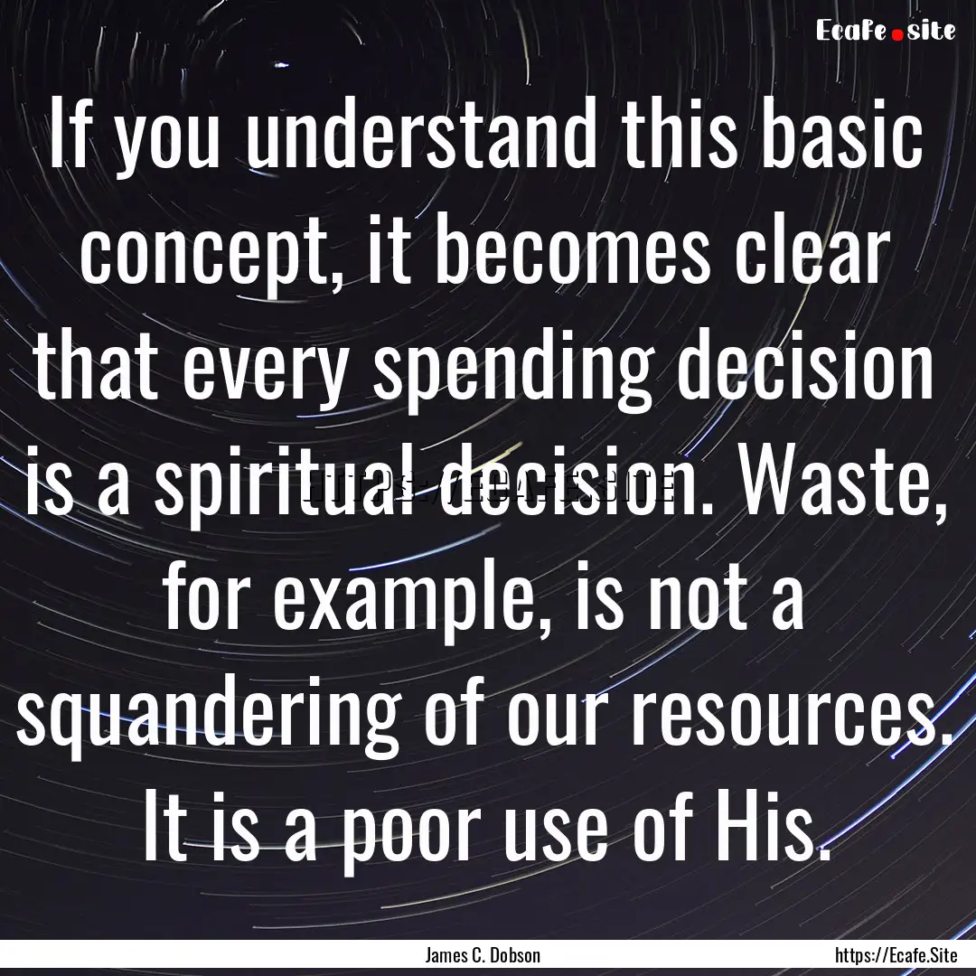 If you understand this basic concept, it.... : Quote by James C. Dobson