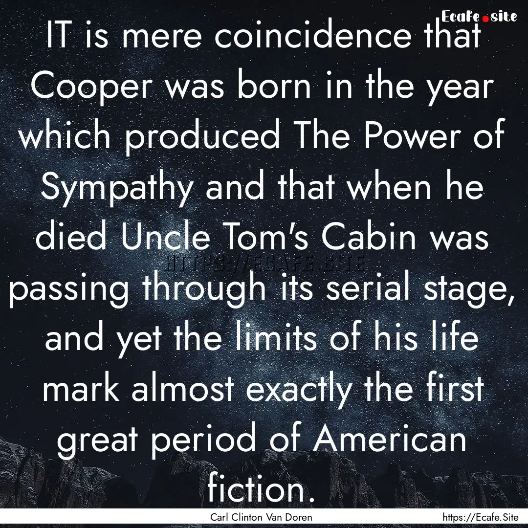 IT is mere coincidence that Cooper was born.... : Quote by Carl Clinton Van Doren