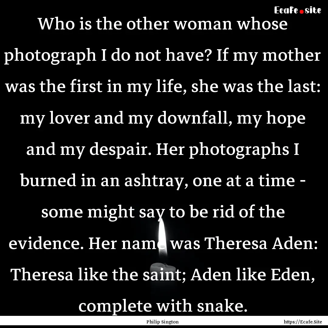 Who is the other woman whose photograph I.... : Quote by Philip Sington