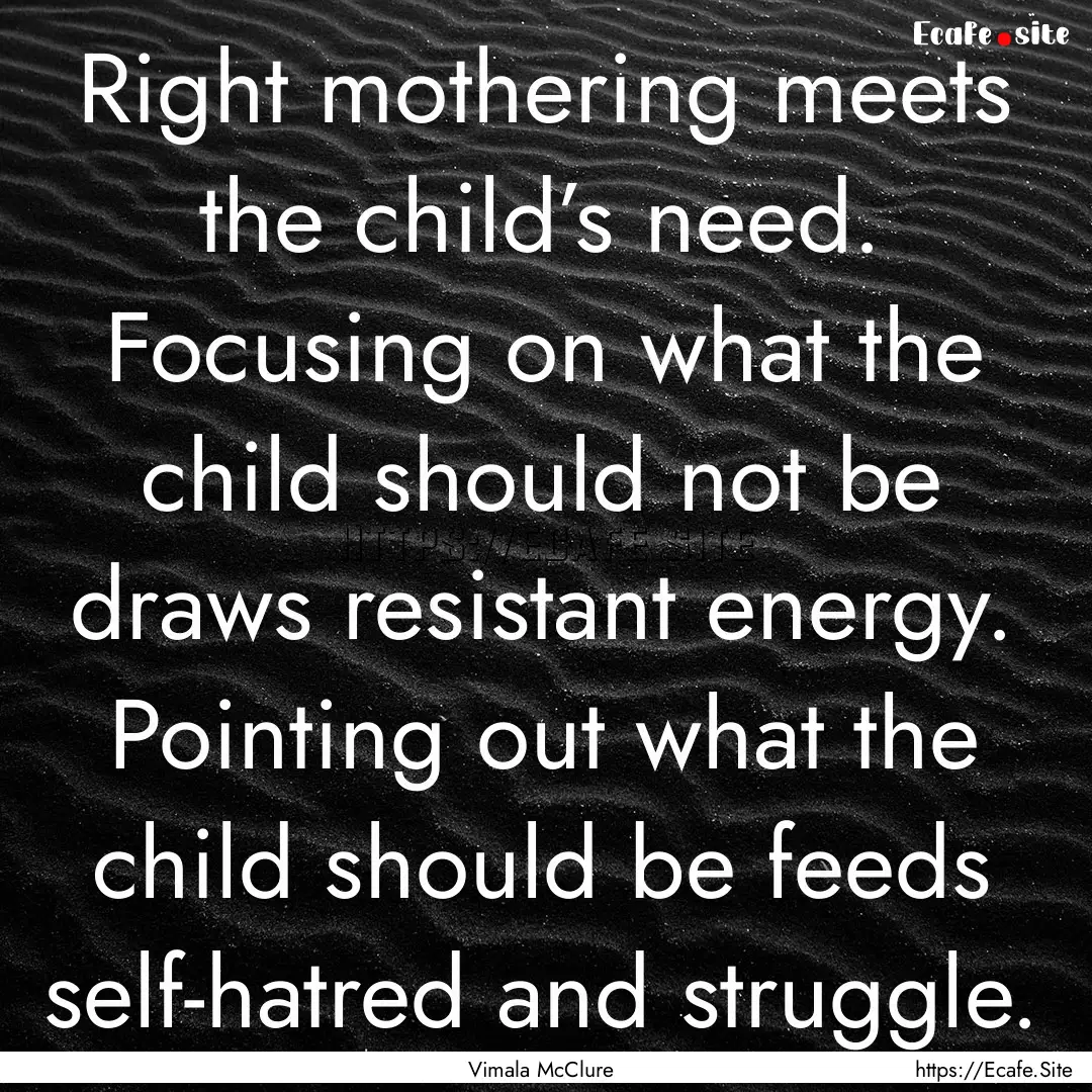 Right mothering meets the child’s need..... : Quote by Vimala McClure